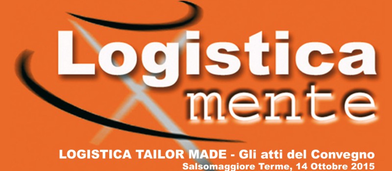 LOGISTICA TAILOR MADE   Gli atti del convegno